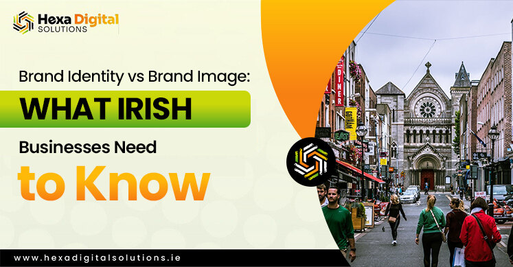 Brand Identity vs Brand Image What Irish Businesses Need to Know - Hexa Digital Solutions
