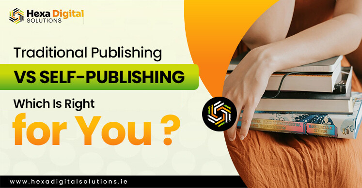 Traditional Publishing vs Self-Publishing Which Is Right for You - Hexa Digital Solutions